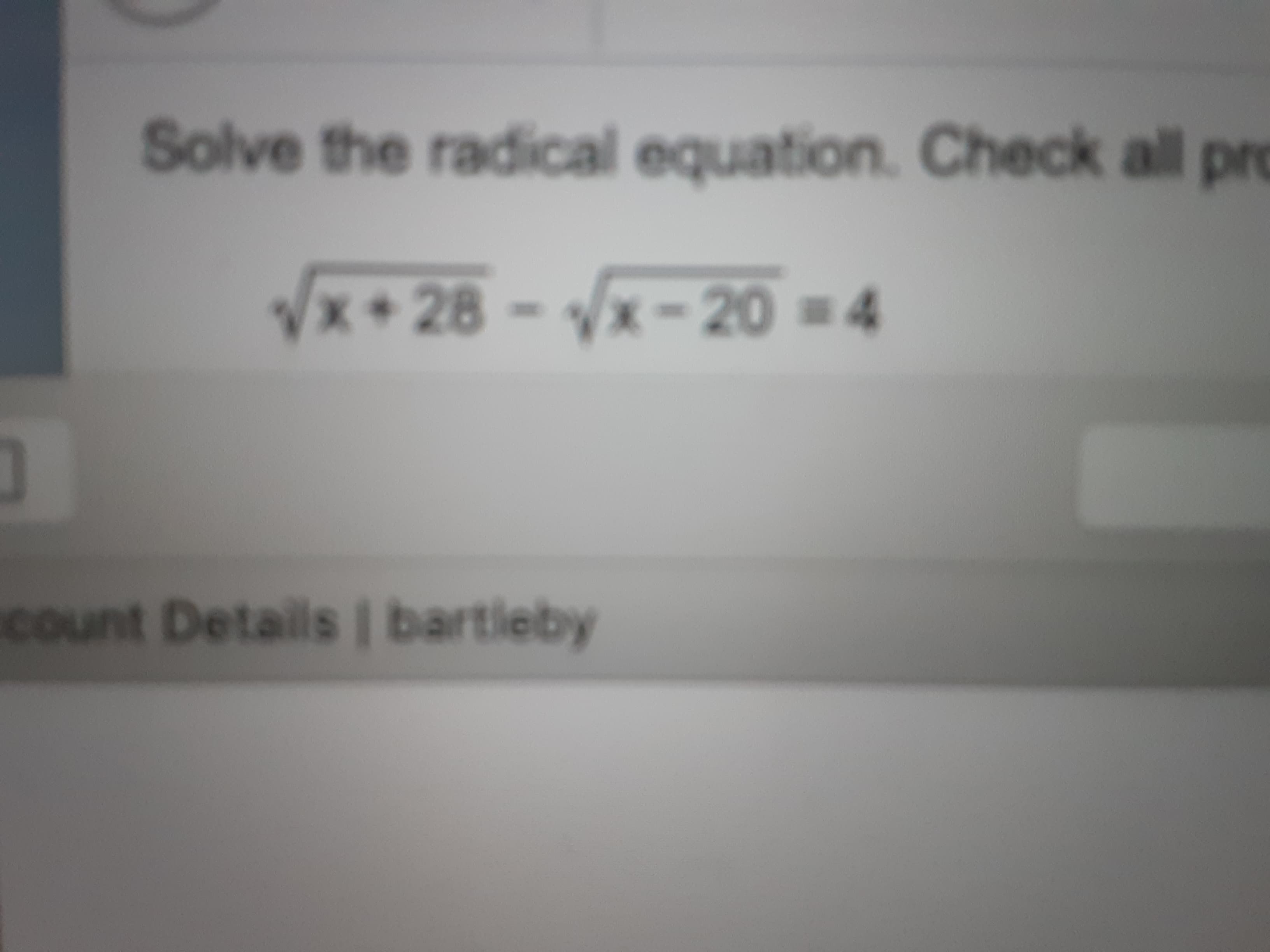 Solve the radical equation. Check all pro
x+ 28-x-20 4
count Details bartleby
