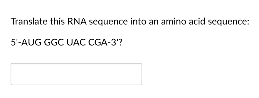 Translate this RNA sequence into an amino acid sequence:
5'-AUG GGC UAC CGA-3'?
