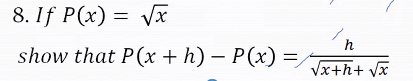8. If P(x) = Vx
h
show that P(x + h) – P(x)
Vx+h+ vx
