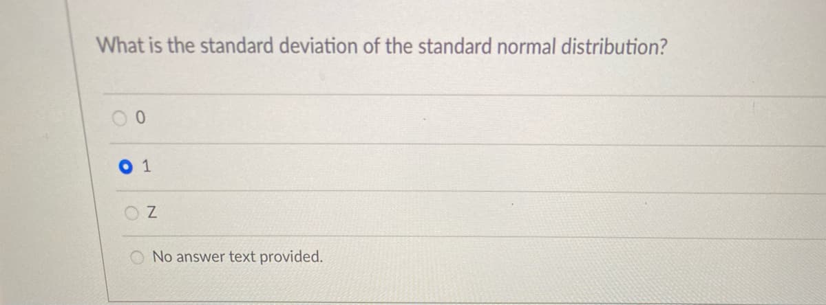 What is the standard deviation of the standard normal distribution?
1
No answer text provided.
