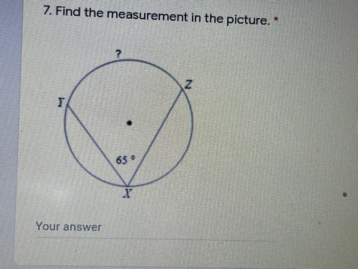 7. Find the measurement in the picture. *
65
Your answer
