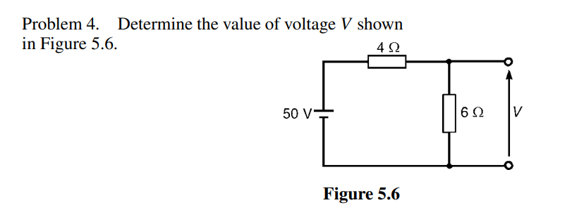 Problem 4. Determine the value of voltage V shown
in Figure 5.6.
4Ω
50 V-
Figure 5.6
16₂2
6Ω
V