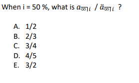 When i = 50 %, what is ai/äooi ?
A. 1/2
B. 2/3
C. 3/4
D. 4/5
E. 3/2