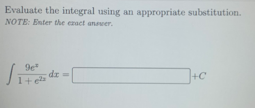 Evaluate the integral using
appropriate substitution.
an
NOTE: Enter the exact answer.
9e
dx
1+e2z
+C
%3D
