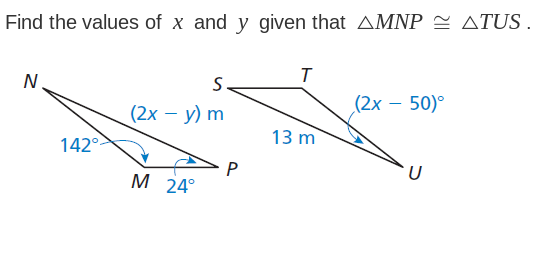 Find the values of x and y given that AMNP ATUS.
N
142°
S.
(2x - y) m
M 24°
P
T
13 m
(2x - 50)°
U