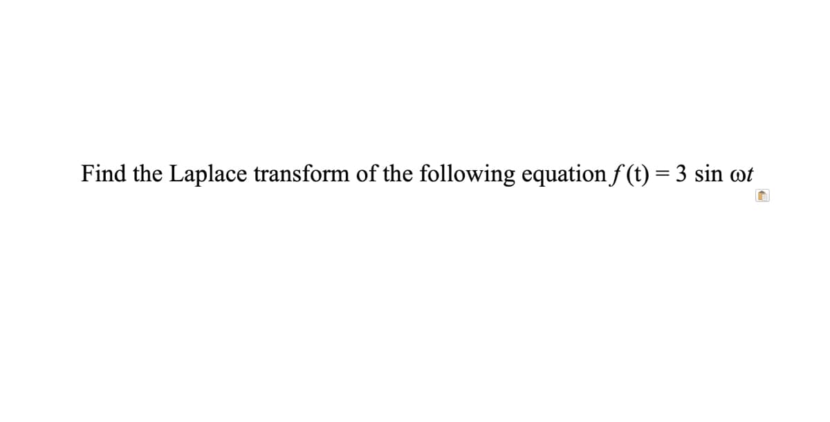 Find the Laplace transform of the following equation f(t) = 3 sin ot