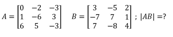 TO -2 -3
3
-5 21
1; |AB| =?
-8 4]
A = [1
-6
3
B = |-7
7
-3]
7
