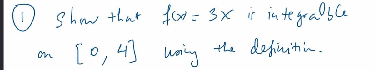 сп
show that f(x=3x is integralble
[0,4] using
the definition.