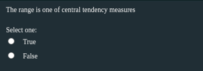 The range is one of central tendency measures
Select one:
True
False
