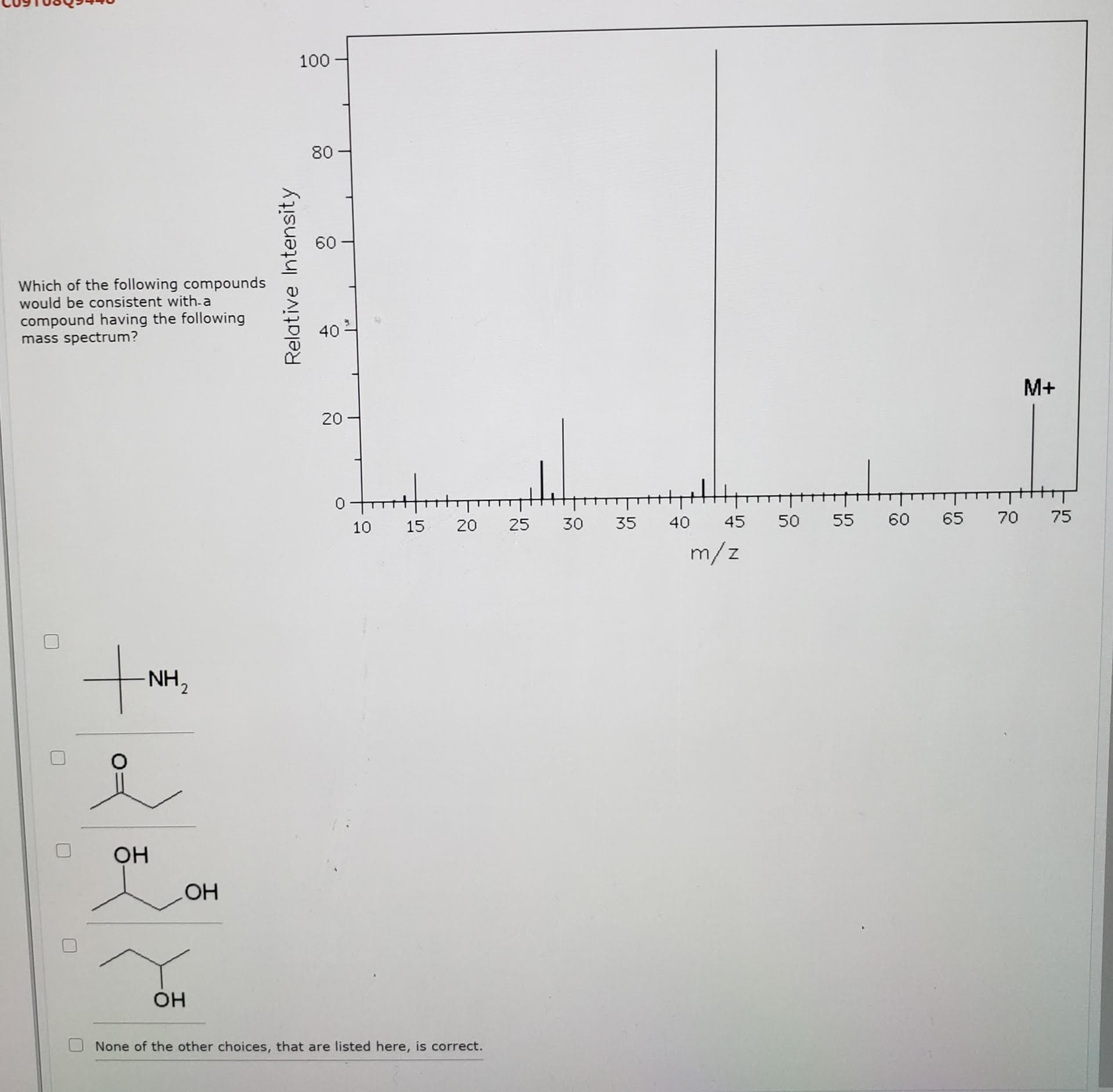Which of the following compounds
would be consistent with-a
compound having the following
mass spectrum?
