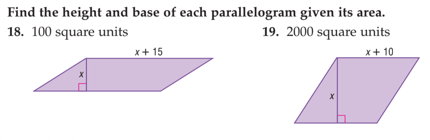 Find the height and base of each parallelogram given its area.
18. 100 square units
19. 2000 square units
x + 15
x+ 10
