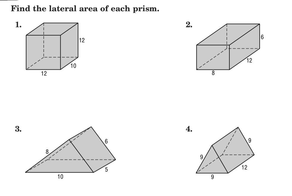 Find the lateral area of each prism.
1.
2.
12
6
10
12
12
8.
3.
4.
9.
8
12
10
