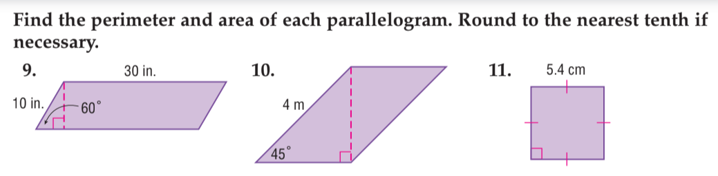 Find the perimeter and area of each parallelogram. Round to the nearest tenth if
necessary.
9.
30 in.
10.
11.
5.4 cm
10 in.
60
4 m
45
