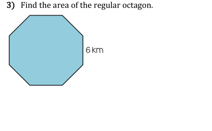 3) Find the area of the regular octagon.
6 km
