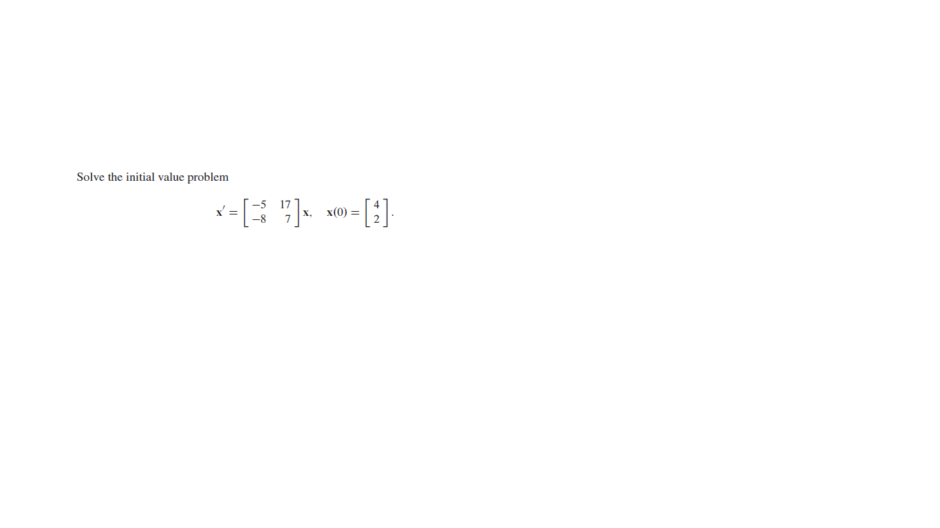 Solve the initial value problem
x(0) =
