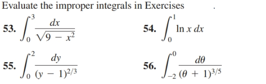 Evaluate the improper integrals in Exercises
•3
dx
53.
54.
In x dx
V9
dy
de
(0 + 1)3/5
56.
55.
(y – 1)2/3
