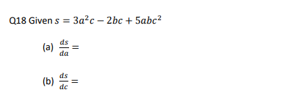 Q18 Given s = 3a²c-2bc + 5abc²
(a)
(b)
da
dc
||
||