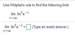 Use l'Hôpital's rule to find the following limit.
lim 9x²e-x
lim 9x'e
(
(Type an exact answer.)
