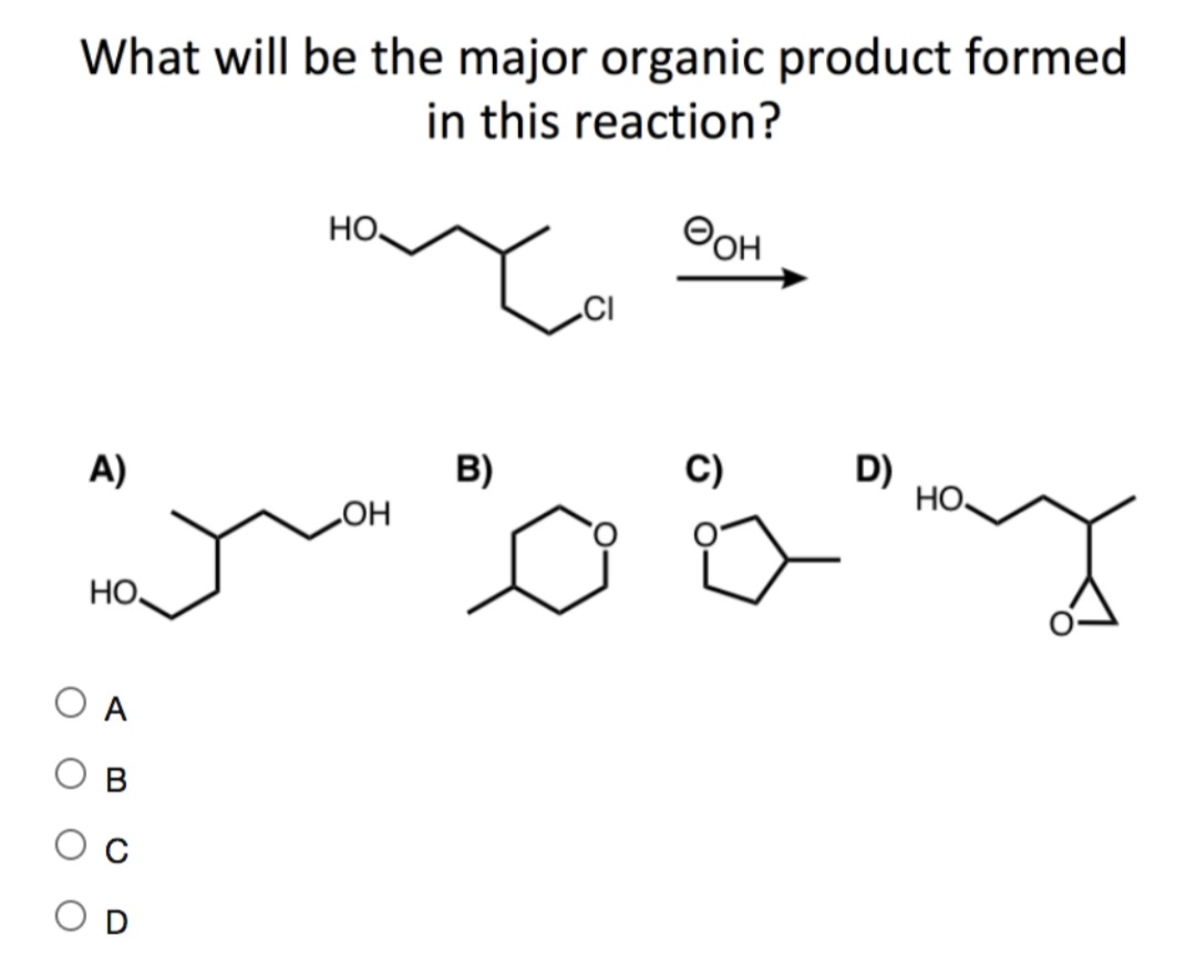 What will be the major organic product formed
in this reaction?
HO
OOH
CI
A)
B)
C)
D)
HO
HO
HO,
A
D
