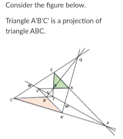 Consider the figure below.
Triangle A'B'C' is a projection of
triangle ABC.
