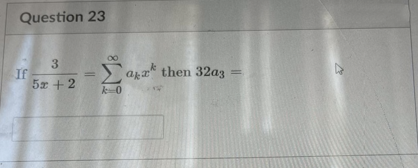 Question 23
3
If
5x +2
> arx" them 32a3
|3D
k-0
