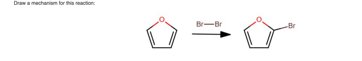Draw a mechanism for this reaction:
Br-Br
-Br
