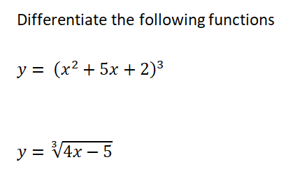 Differentiate the following functions
у%3D (x? + 5х + 2)3
y = V4x – 5
3
||
