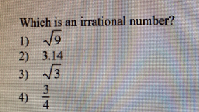 Which is an irrational number?
1) Vo
2) 3.14
3) 3
3
4)
4
