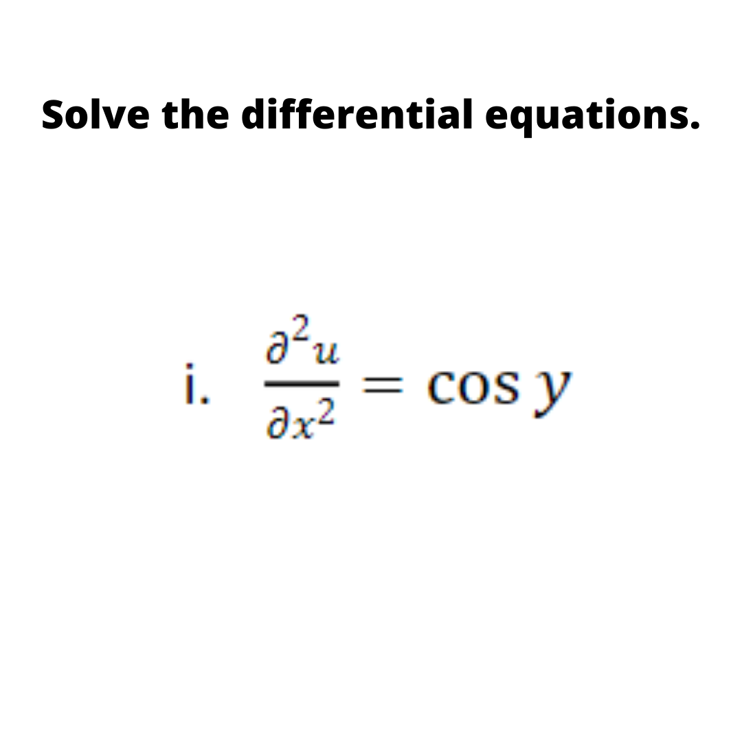 Solve the differential equations.
i.
əx?
cos y

