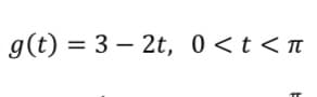 g(t) = 3 – 2t, 0<t<n
%3D
