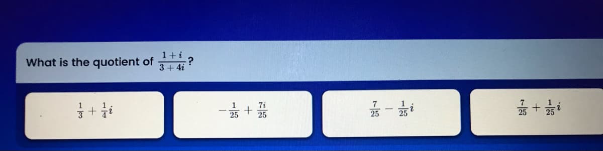 1+i
What is the quotient of
3+4i
뜯 + 뚜-
