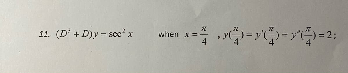 11. (D + D)y = sec' x
TC
when x =
= %3B
