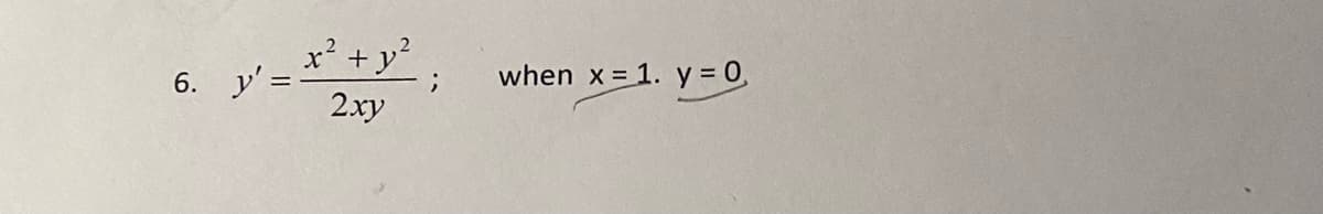 x² +y?
6. y' =
when x = 1. y = 0,
2.xy
