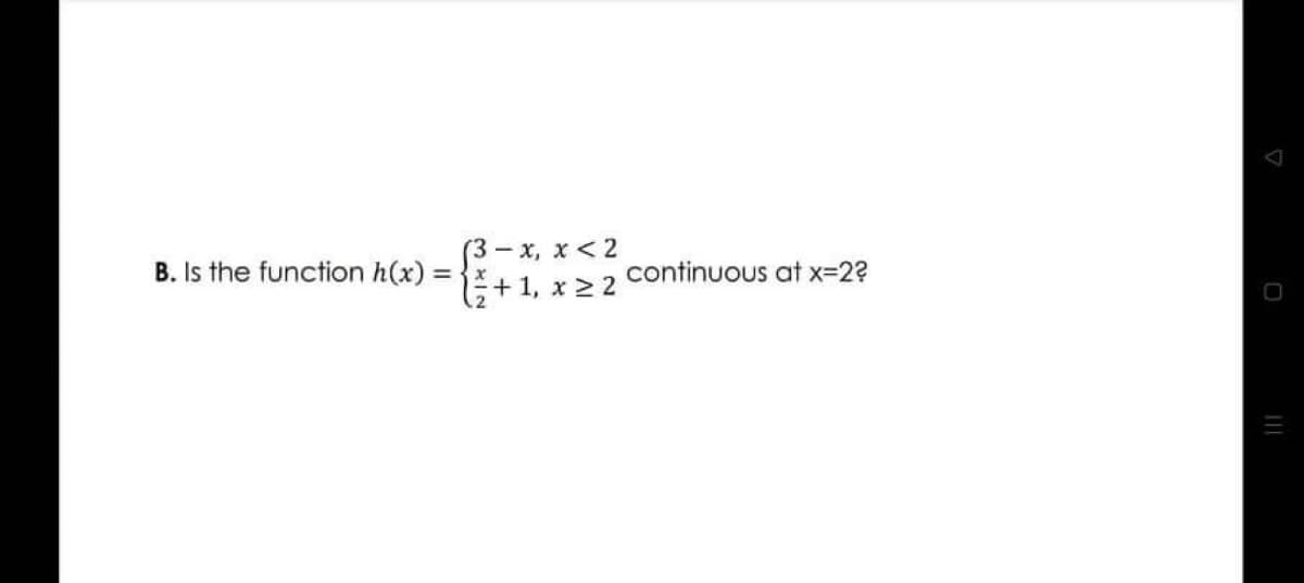 (3-x, x < 2
+1, x 2 2
B. Is the function h(x)
continuous at x-2?
