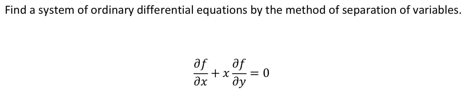 Find a system of ordinary differential equations by the method of separation of variables.
af
af
дх
ду
