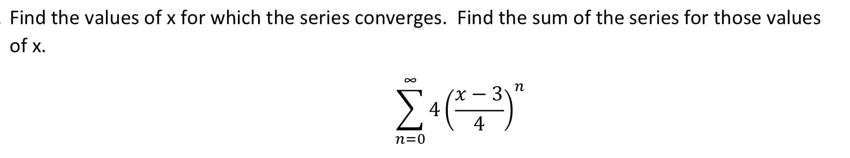 Find the values of x for which the series converges. Find the sum of the series for those values
of x.
3
n=0
