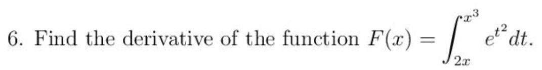 6. Find the derivative of the function F(x) =
dt.
