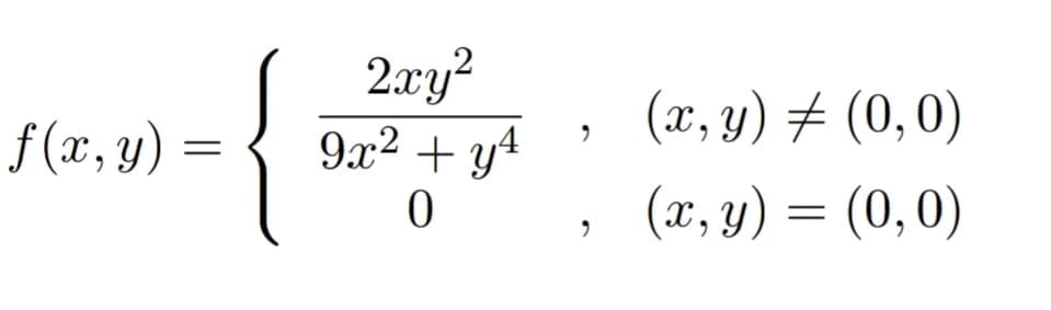 {
2.xy²
9x2 + y4
(x, y) # (0,0)
f(x, y) =
(x, y) = (0,0)
