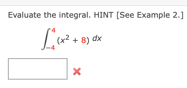 Evaluate the integral. HINT [See Example 2.]
(x2 + 8) dx
-4
