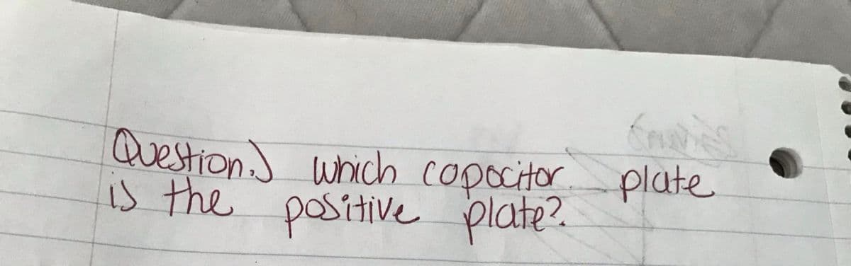 Question) which copocitor plate
is the postive plate?
