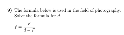 9) The formula below is used in the field of photography
Solve the formula for d.
F
f =
d - F
