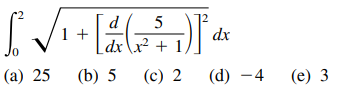 5
1 +
dx\x? + 1,
dx
(a) 25
(b) 5
(c) 2
(d) -4
(e) 3
