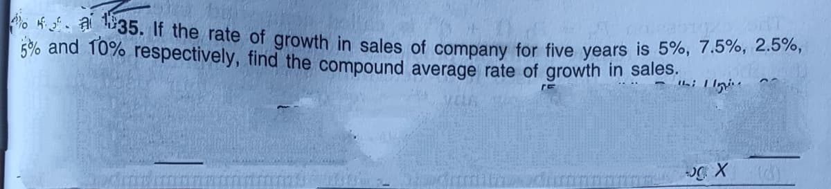 o . al 35. If the rate of growth in sales of company for five years is 5%, 7.5%, 2.5%,
5% and 10% respectively, find the compound average rate of growth in sales,
