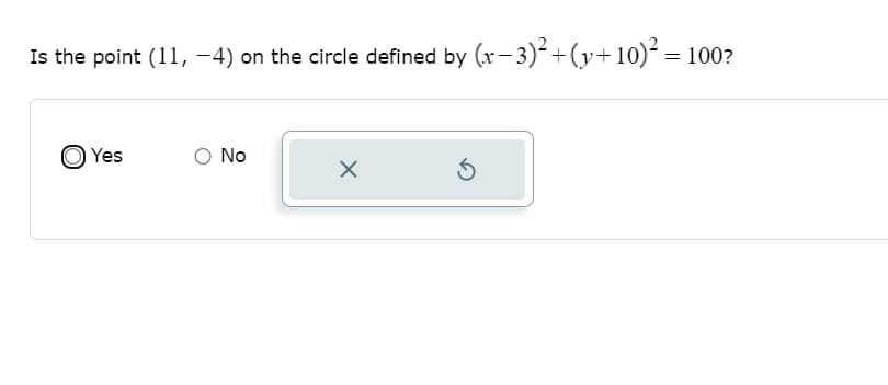 Is the point (11, -4) on the circle defined by (x-3)- +(y+10)² = 1
O Yes
O No
