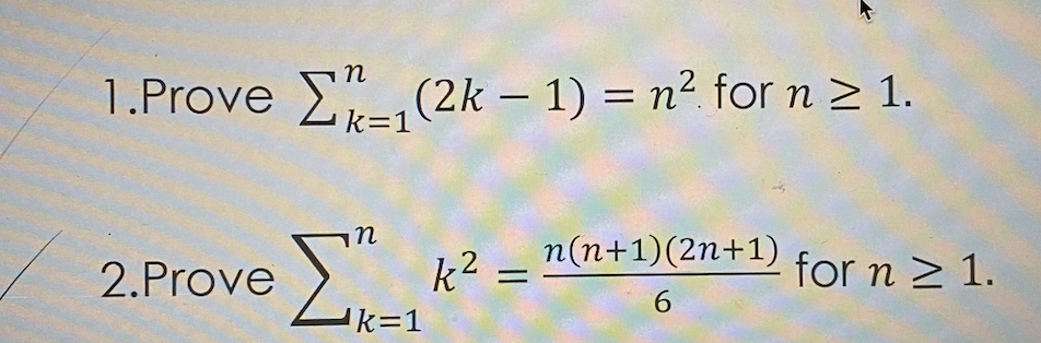 1.Prove E(2k – 1) = n² for n > 1.
-
k=1
Σ
n
n(n+1)(2n+1)
2.Prove
k2 =
for n > 1.
6.
k=1
