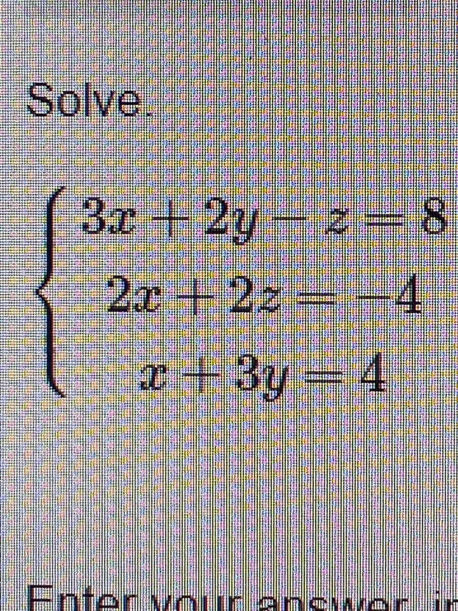 Solve.
(3x +2y-2-8
2x+22= -4
x + 3y = 4
Enter your answer, in