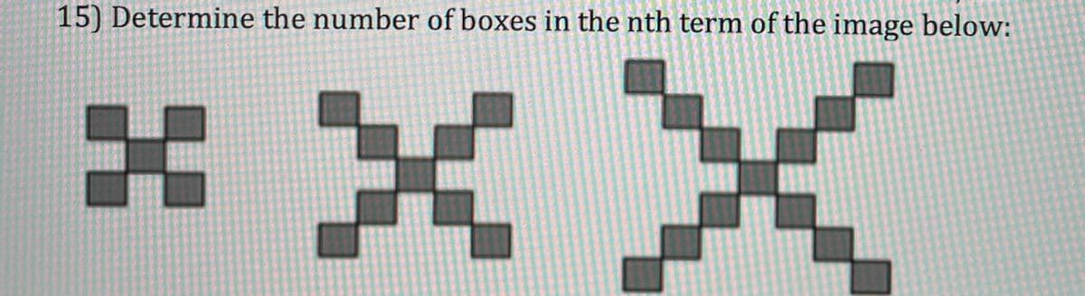 15) Determine the number of boxes in the nth term of the image below:
