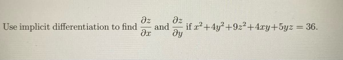 dz
dz
Use implicit differentiation to find
if a?+4y?+9z²+4cy+5yz = 36.
and
ду
