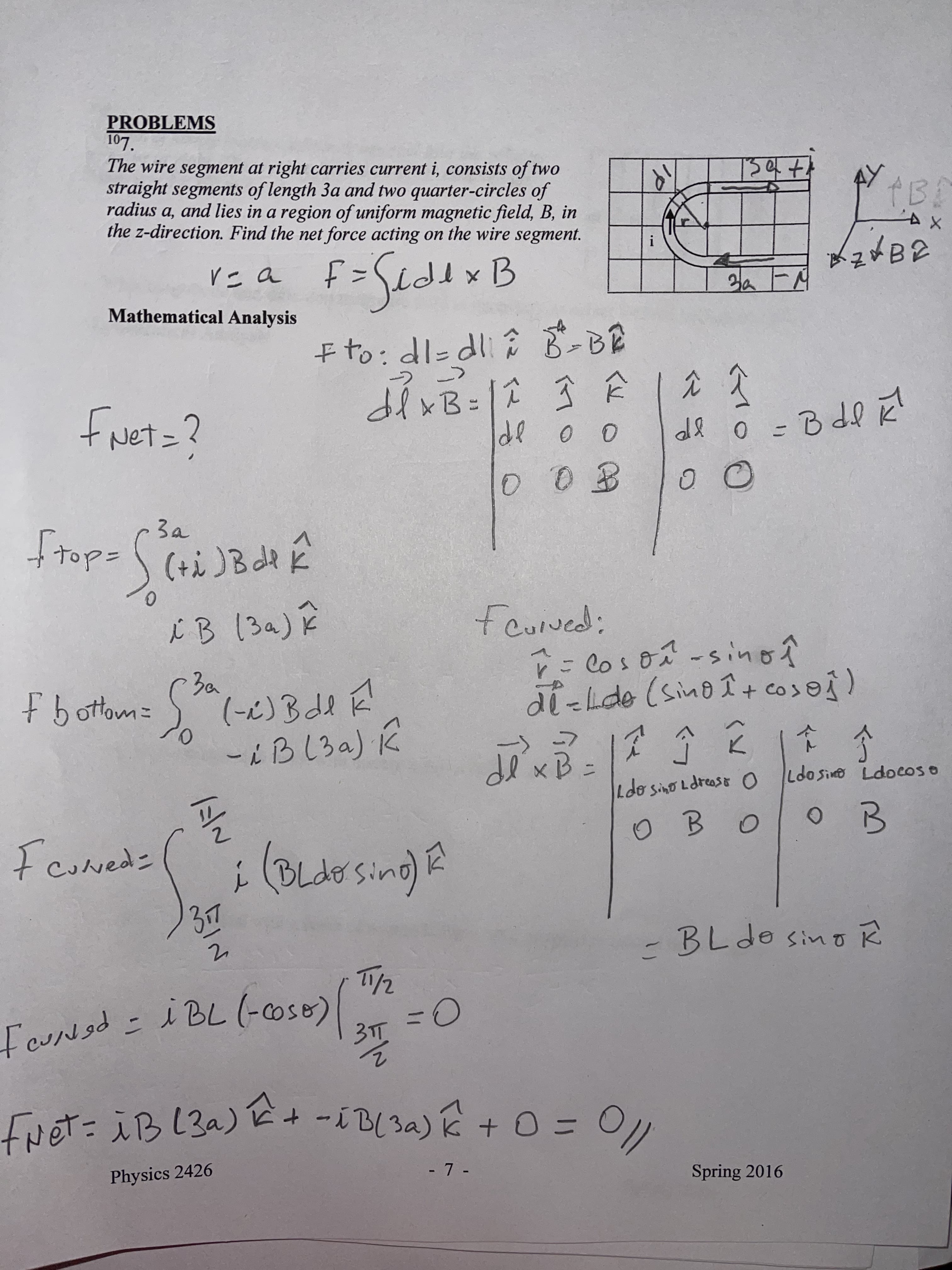 PROBLEMS
107.
The wire segment at right carries current i, consists of two
straight segments of length 3a and two quarter-circles of
radius a, and lies in a region of uniform magnetic field, B, in
the z-direction. Find the net force acting on the wire segment.
а,
i
f=SiddxB
