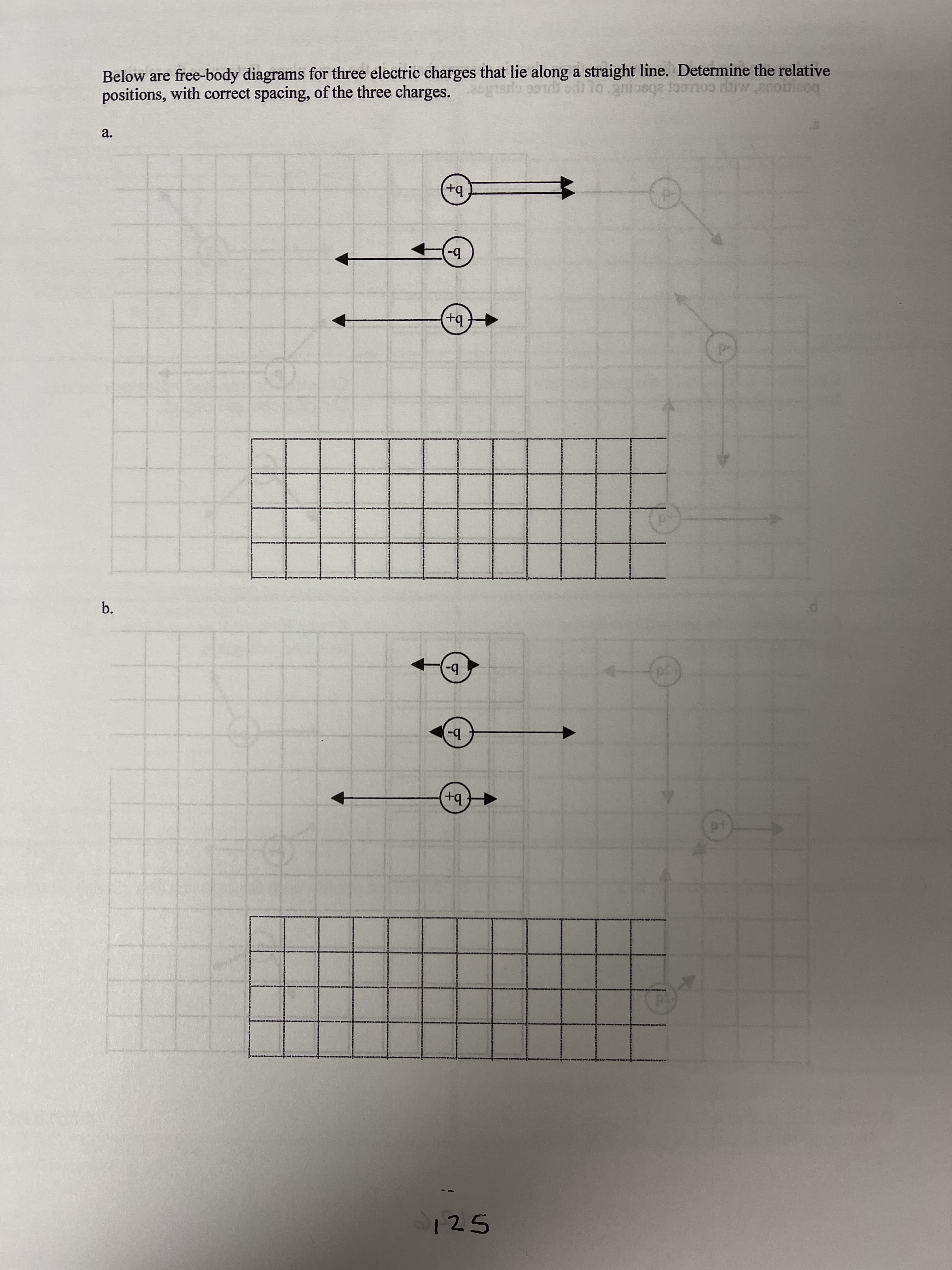 Below are free-body diagrams for three electric charges that lie along a straight line. Determine the relative
positions, with correct spacing, of the three charges.
niosqe Jon rliw,anoidicoq
